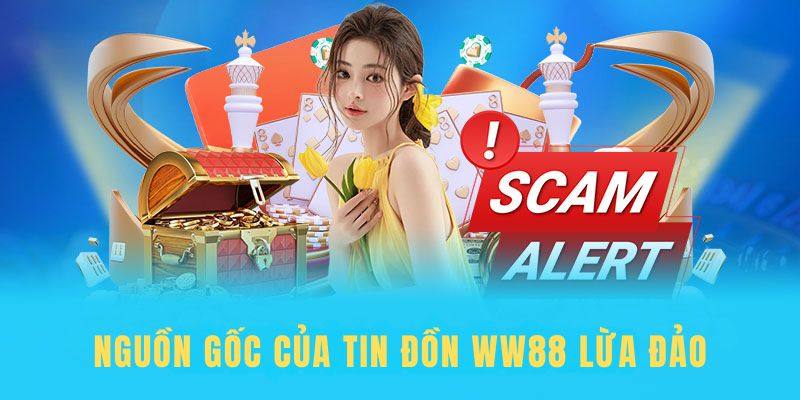Lý do xuất hiện tin đồn cho rằng WW88 lừa đảo hội viên